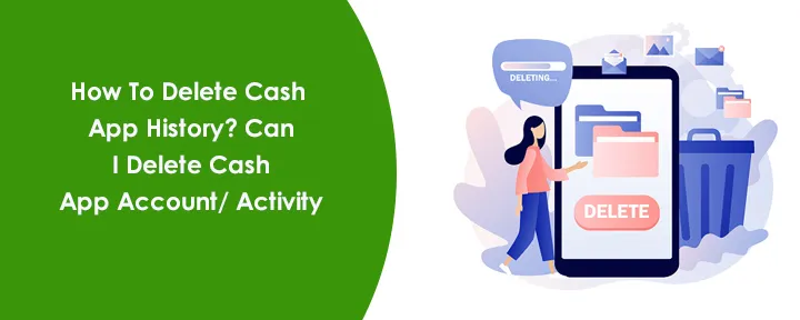 How To Delete Cash App History? Can I Delete Cash App Account/ Activity How To Delete Cash App History? Can I Delete Cash App Account/ Activity